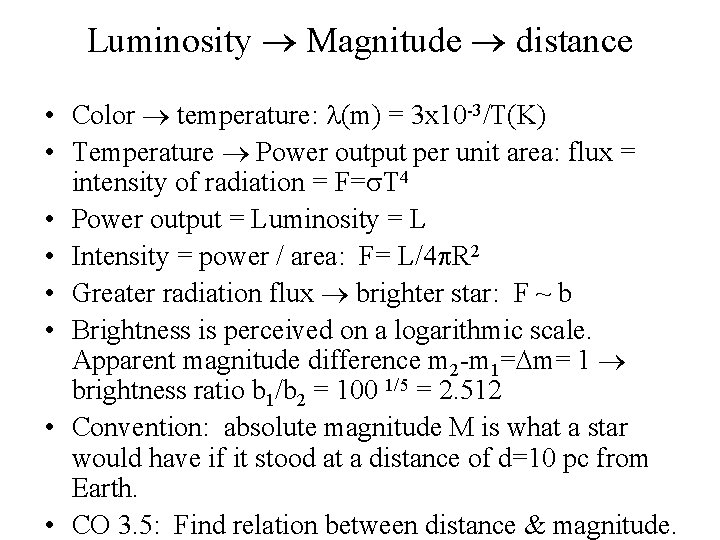 Luminosity Magnitude distance • Color temperature: l(m) = 3 x 10 -3/T(K) • Temperature