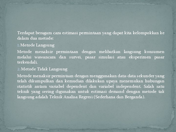 Terdapat beragam cara estimasi permintaan yang dapat kita kelompokkan ke dalam dua metode: 1.