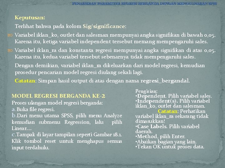 PENAKSIRAN PARAMETER REGRESI BERGANDA DENGAN MENGGUNAKAN SPSS Keputusan: Terlihat bahwa pada kolom Sig/significance: Variabel