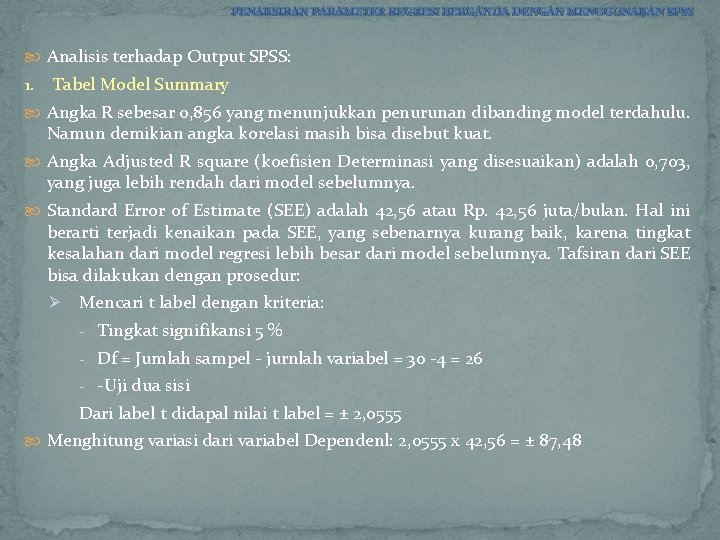 PENAKSIRAN PARAMETER REGRESI BERGANDA DENGAN MENGGUNAKAN SPSS Analisis terhadap Output SPSS: 1. Tabel Model