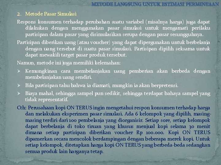 METODE LANGSUNG UNTUK ESTIMASI PERMINTAAN 2. Metode Pasar Simulasi Respons konsumen terhadap perubahan suatu