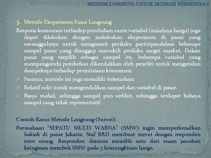 METODE LANGSUNG UNTUK ESTIMASI PERMINTAAN 3. Metode Eksperimen Pasar Langsung Respons konsumen terhadap perubahan