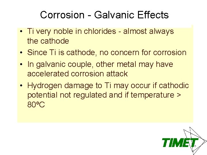 Corrosion - Galvanic Effects • Ti very noble in chlorides - almost always the