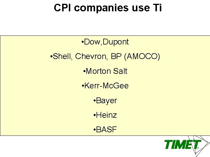 CPI companies use Ti • Dow, Dupont • Shell, Chevron, BP (AMOCO) • Morton