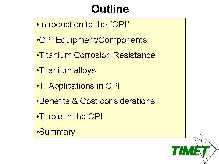 Outline • Introduction to the “CPI” • CPI Equipment/Components • Titanium Corrosion Resistance •