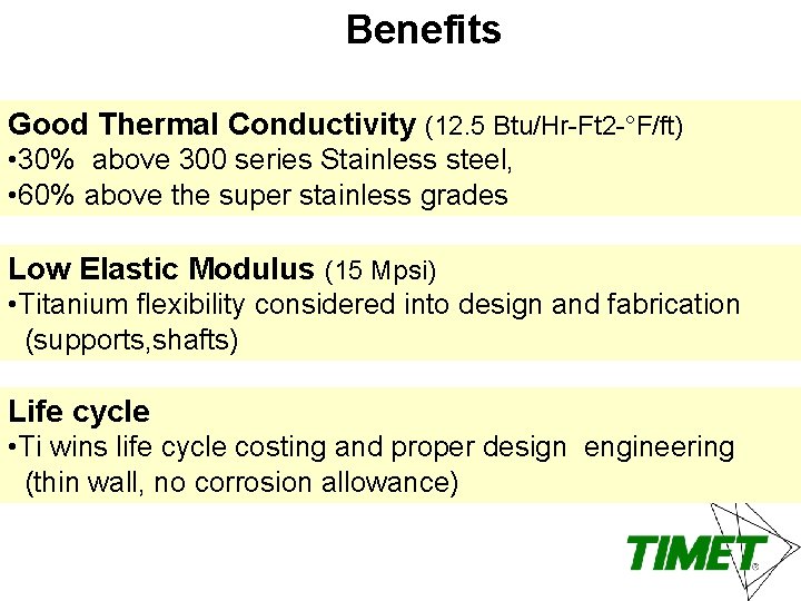 Benefits Good Thermal Conductivity (12. 5 Btu/Hr-Ft 2 -°F/ft) • 30% above 300 series