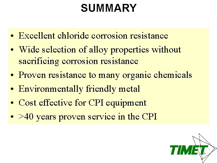 SUMMARY • Excellent chloride corrosion resistance • Wide selection of alloy properties without sacrificing