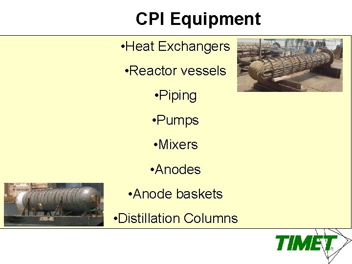 CPI Equipment • Heat Exchangers • Reactor vessels • Piping • Pumps • Mixers