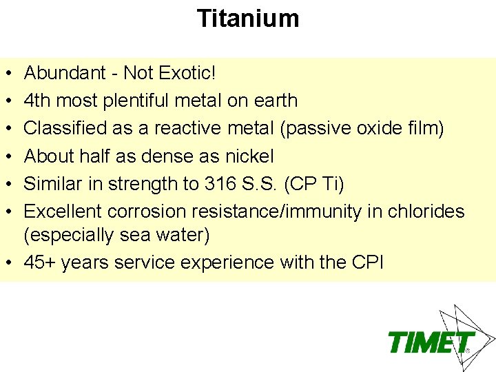 Titanium • • • Abundant - Not Exotic! 4 th most plentiful metal on
