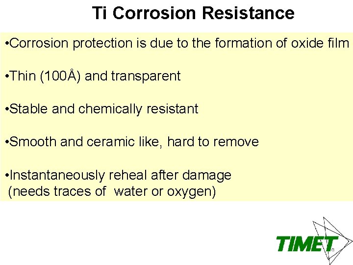 Ti Corrosion Resistance • Corrosion protection is due to the formation of oxide film