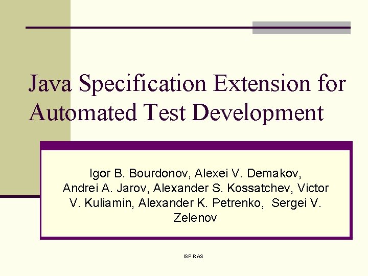 Java Specification Extension for Automated Test Development Igor B. Bourdonov, Alexei V. Demakov, Andrei