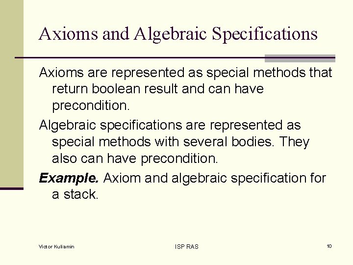 Axioms and Algebraic Specifications Axioms are represented as special methods that return boolean result