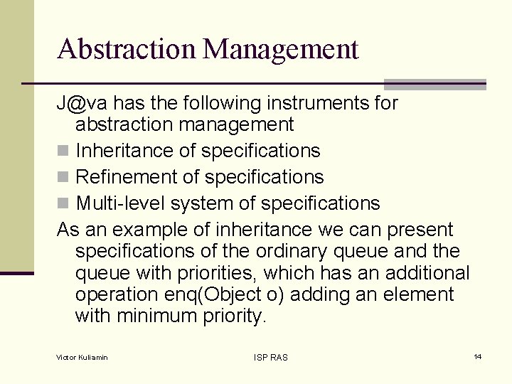 Abstraction Management J@va has the following instruments for abstraction management n Inheritance of specifications