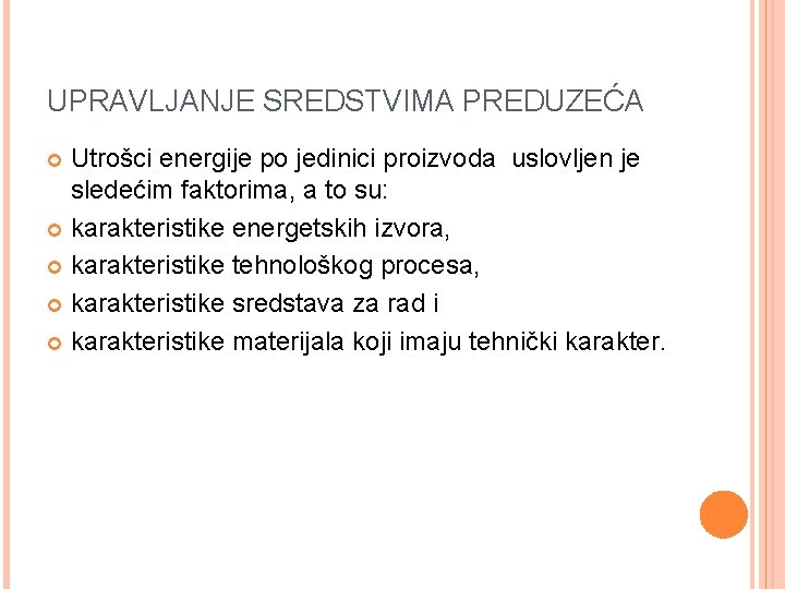 UPRAVLJANJE SREDSTVIMA PREDUZEĆA Utrošci energije po jedinici proizvoda uslovljen je sledećim faktorima, a to