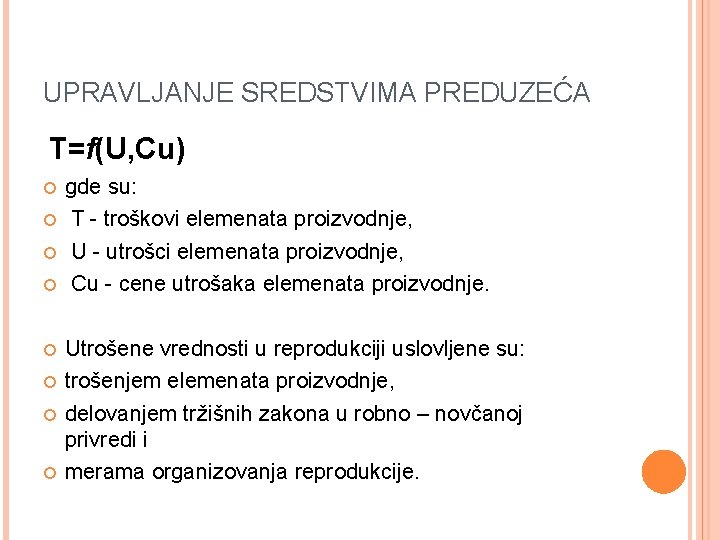 UPRAVLJANJE SREDSTVIMA PREDUZEĆA T=f(U, Cu) gde su: T - troškovi elemenata proizvodnje, U -