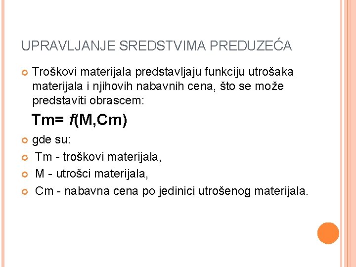 UPRAVLJANJE SREDSTVIMA PREDUZEĆA Troškovi materijala predstavljaju funkciju utrošaka materijala i njihovih nabavnih cena, što