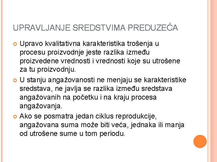 UPRAVLJANJE SREDSTVIMA PREDUZEĆA Upravo kvalitativna karakteristika trošenja u procesu proizvodnje jeste razlika između proizvedene