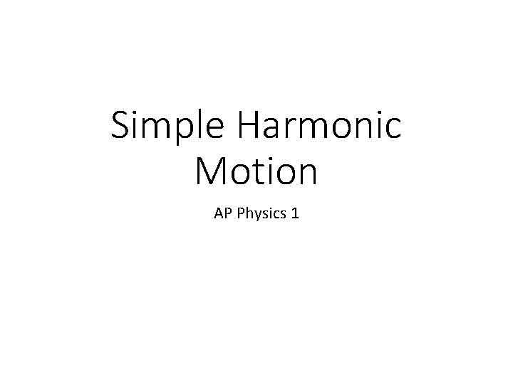 Simple Harmonic Motion AP Physics 1 