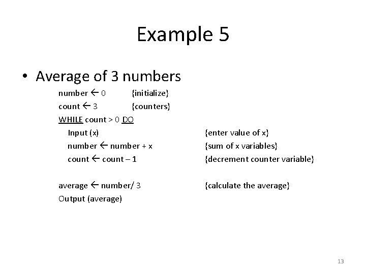 Example 5 • Average of 3 numbers number 0 {initialize} count 3 {counters} WHILE