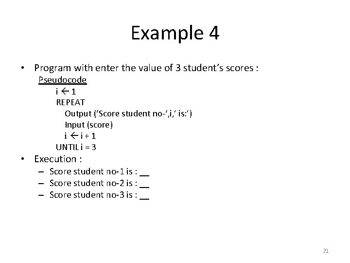 Example 4 • Program with enter the value of 3 student’s scores : Pseudocode