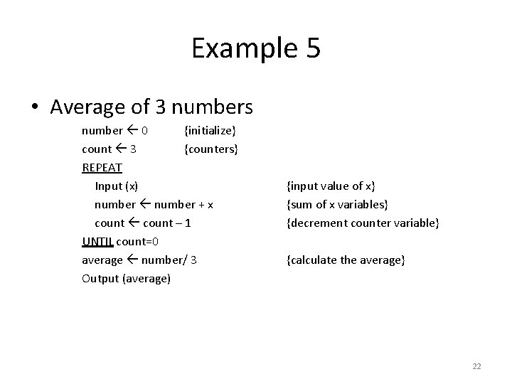 Example 5 • Average of 3 numbers number 0 {initialize} count 3 {counters} REPEAT