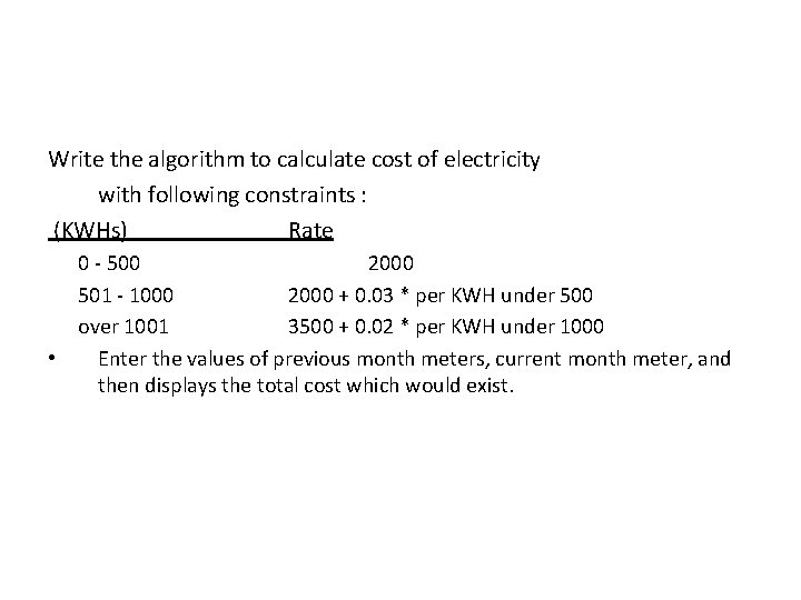 Write the algorithm to calculate cost of electricity with following constraints : (KWHs) Rate