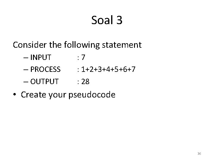 Soal 3 Consider the following statement – INPUT – PROCESS – OUTPUT : 7