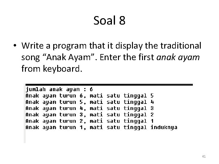 Soal 8 • Write a program that it display the traditional song “Anak Ayam”.