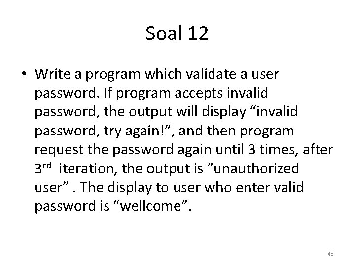 Soal 12 • Write a program which validate a user password. If program accepts