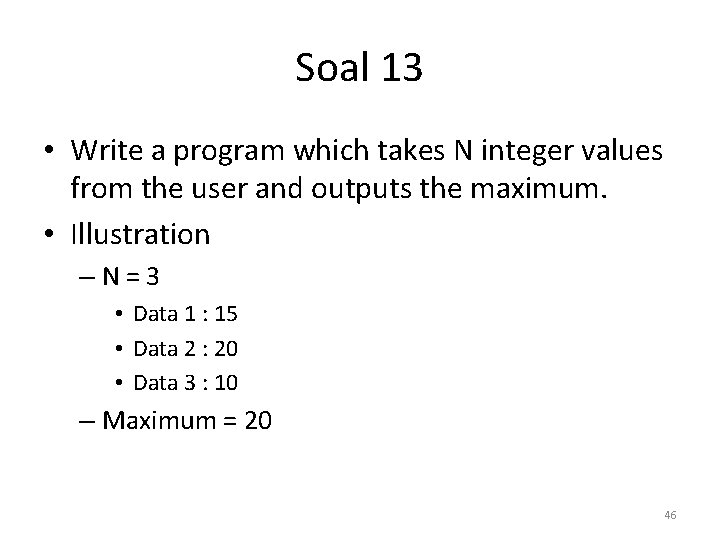 Soal 13 • Write a program which takes N integer values from the user