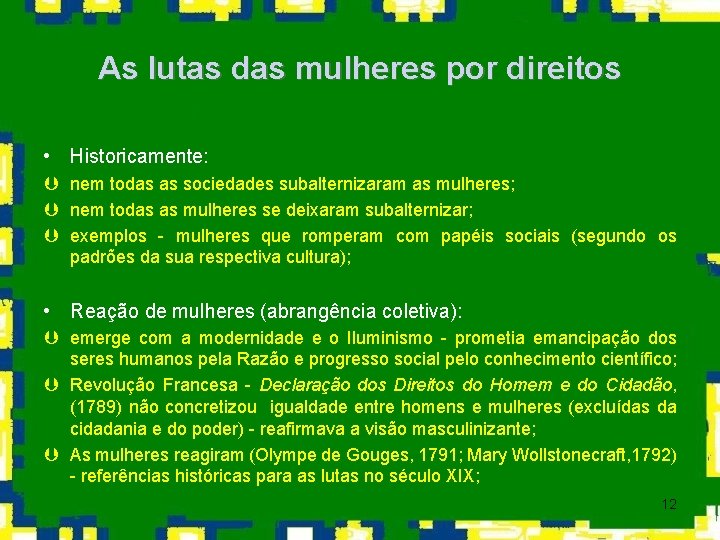 As lutas das mulheres por direitos • Historicamente: Þ nem todas as sociedades subalternizaram