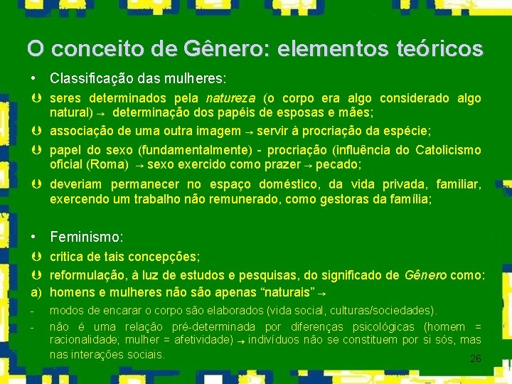 O conceito de Gênero: elementos teóricos • Classificação das mulheres: Þ seres determinados pela