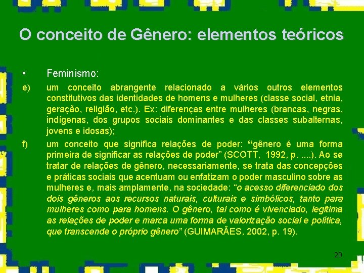 O conceito de Gênero: elementos teóricos • Feminismo: e) um conceito abrangente relacionado a