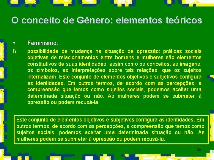O conceito de Gênero: elementos teóricos • Feminismo: i) possibilidade de mudança na situação