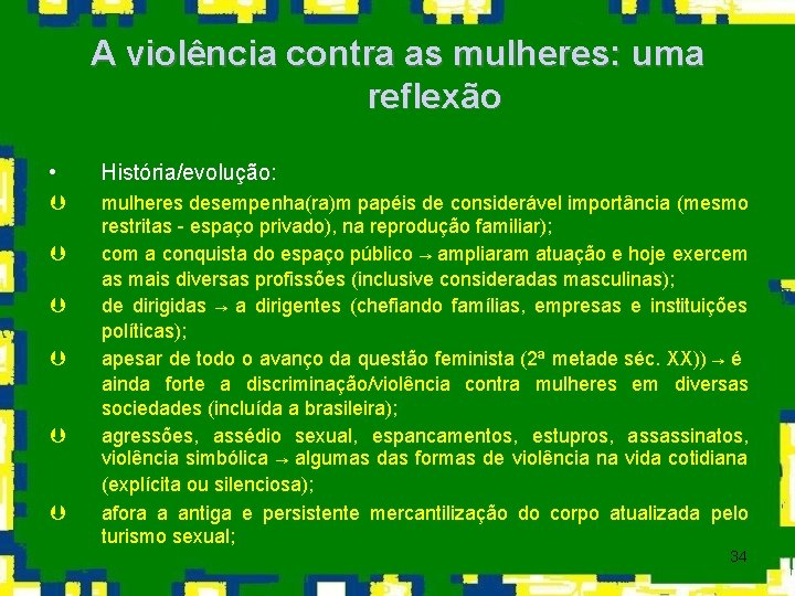 A violência contra as mulheres: uma reflexão • História/evolução: Þ mulheres desempenha(ra)m papéis de