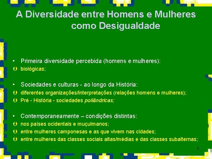 A Diversidade entre Homens e Mulheres como Desigualdade • Primeira diversidade percebida (homens e