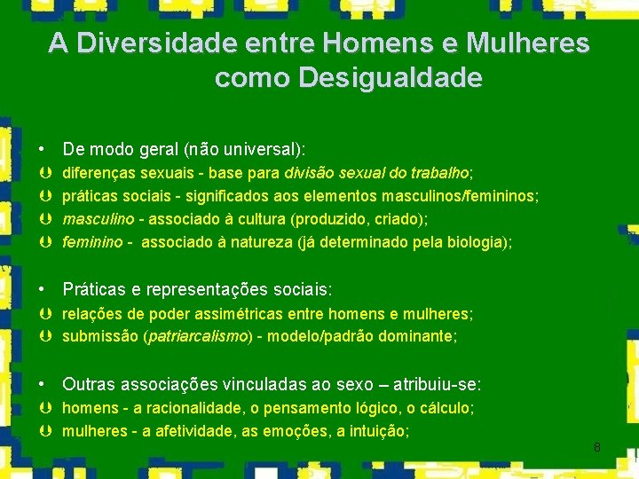 A Diversidade entre Homens e Mulheres como Desigualdade • De modo geral (não universal):