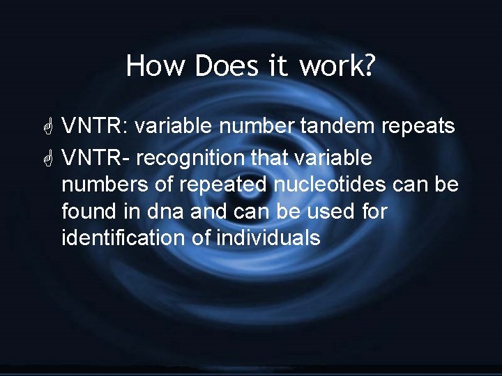 How Does it work? G VNTR: variable number tandem repeats G VNTR- recognition that