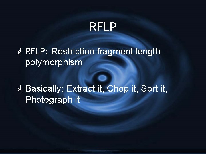 RFLP G RFLP: Restriction fragment length polymorphism G Basically: Extract it, Chop it, Sort