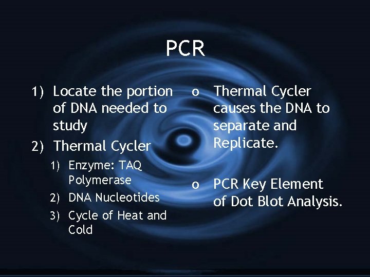 PCR 1) Locate the portion of DNA needed to study 2) Thermal Cycler 1)