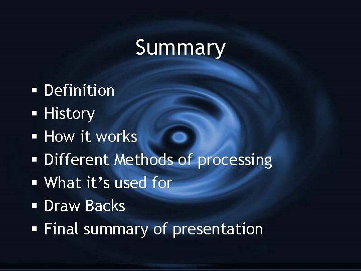 Summary § § § § Definition History How it works Different Methods of processing