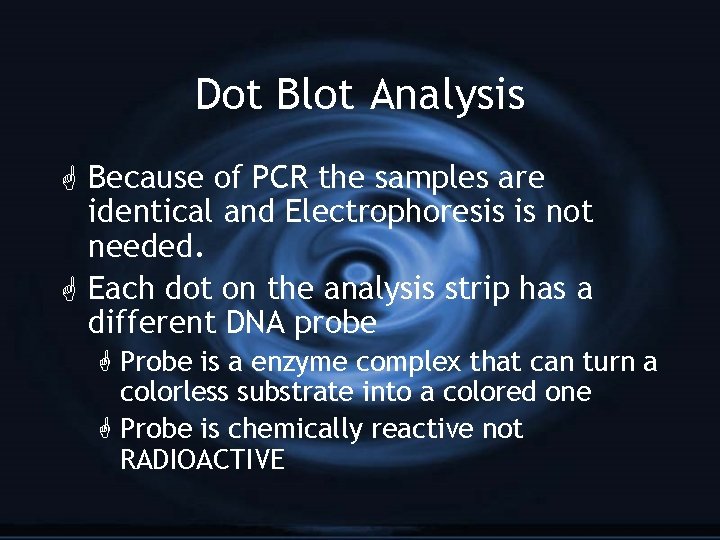 Dot Blot Analysis G Because of PCR the samples are identical and Electrophoresis is