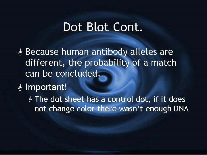Dot Blot Cont. G Because human antibody alleles are different, the probability of a