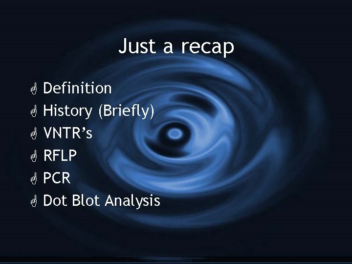 Just a recap G G G Definition History (Briefly) VNTR’s RFLP PCR Dot Blot