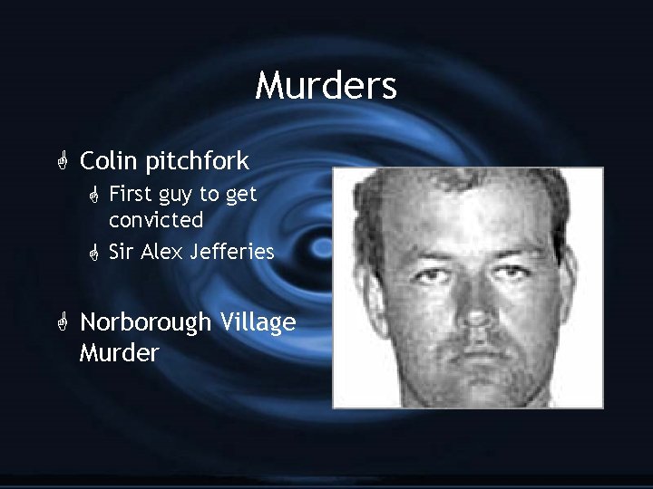 Murders G Colin pitchfork G First guy to get convicted G Sir Alex Jefferies