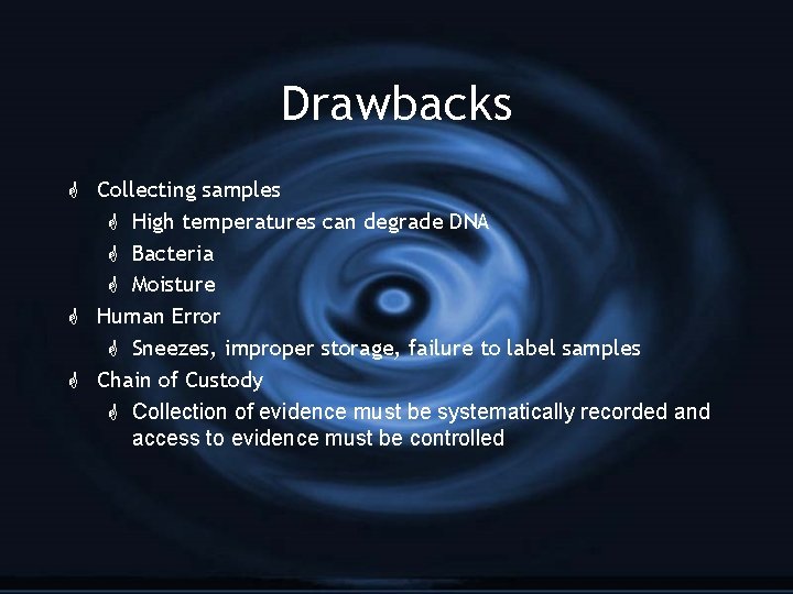 Drawbacks G Collecting samples G High temperatures can degrade DNA G Bacteria G Moisture
