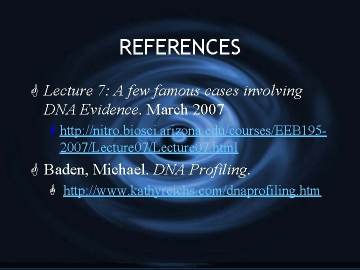 REFERENCES G Lecture 7: A few famous cases involving DNA Evidence. March 2007 G