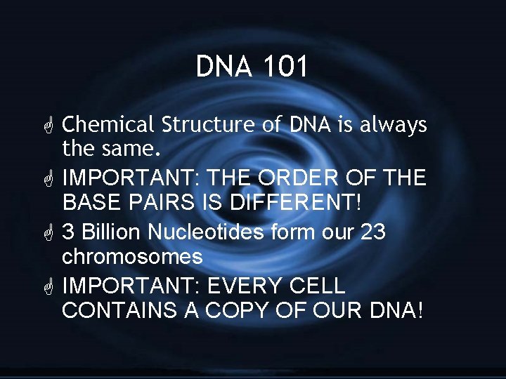 DNA 101 G Chemical Structure of DNA is always the same. G IMPORTANT: THE