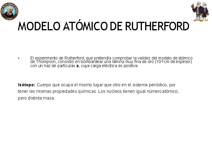 MODELO ATÓMICO DE RUTHERFORD • El experimento de Rutherford, que pretendía comprobar la validez