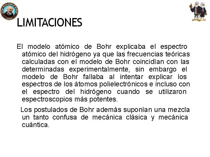 LIMITACIONES El modelo atómico de Bohr explicaba el espectro atómico del hidrógeno ya que